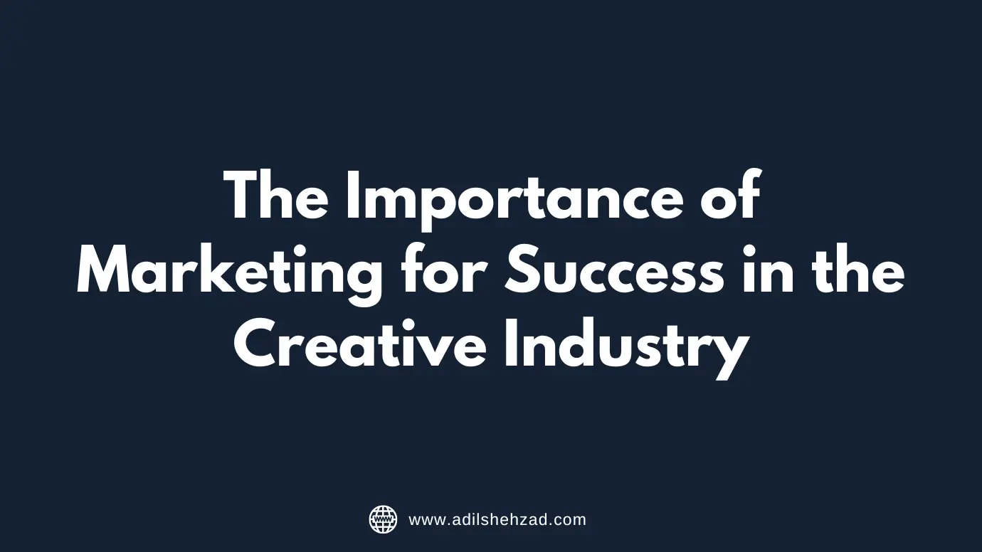 The Importance of Marketing for Success in the Creative Industry